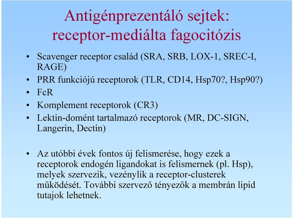) FcR Komplement receptorok (CR3) Lektin-domént tartalmazó receptorok (MR, DC-SIGN, Langerin, Dectin) Az utóbbi évek
