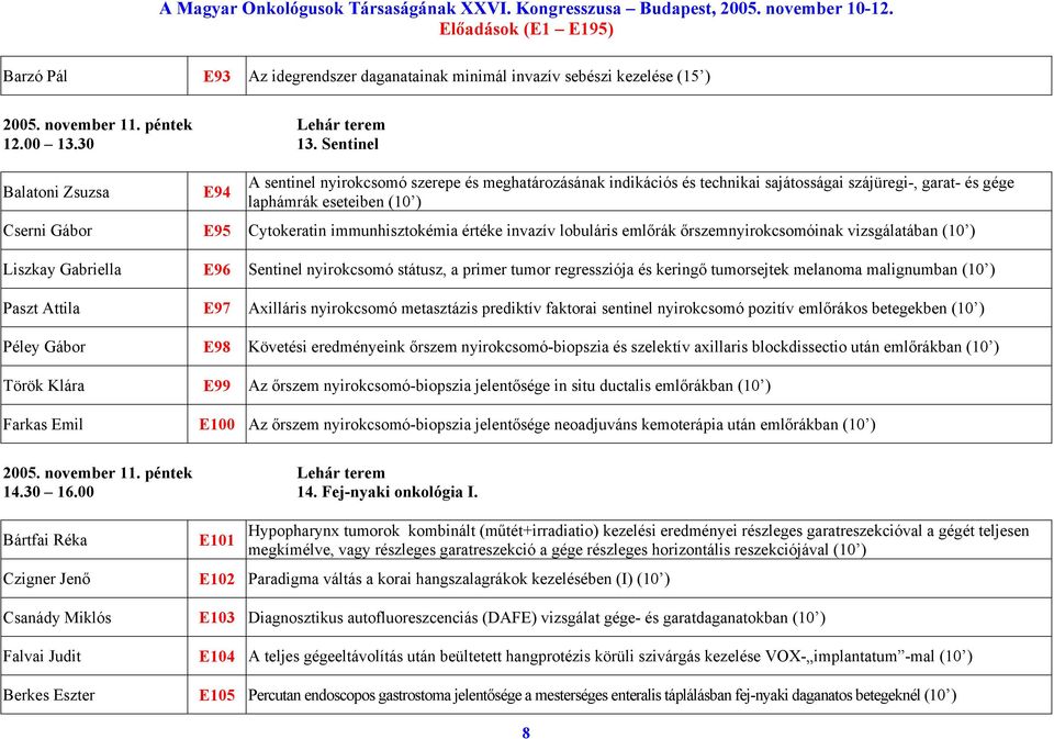 immunhisztokémia értéke invazív lobuláris emlőrák őrszemnyirokcsomóinak vizsgálatában (10 ) Liszkay Gabriella E96 Sentinel nyirokcsomó státusz, a primer tumor regressziója és keringő tumorsejtek