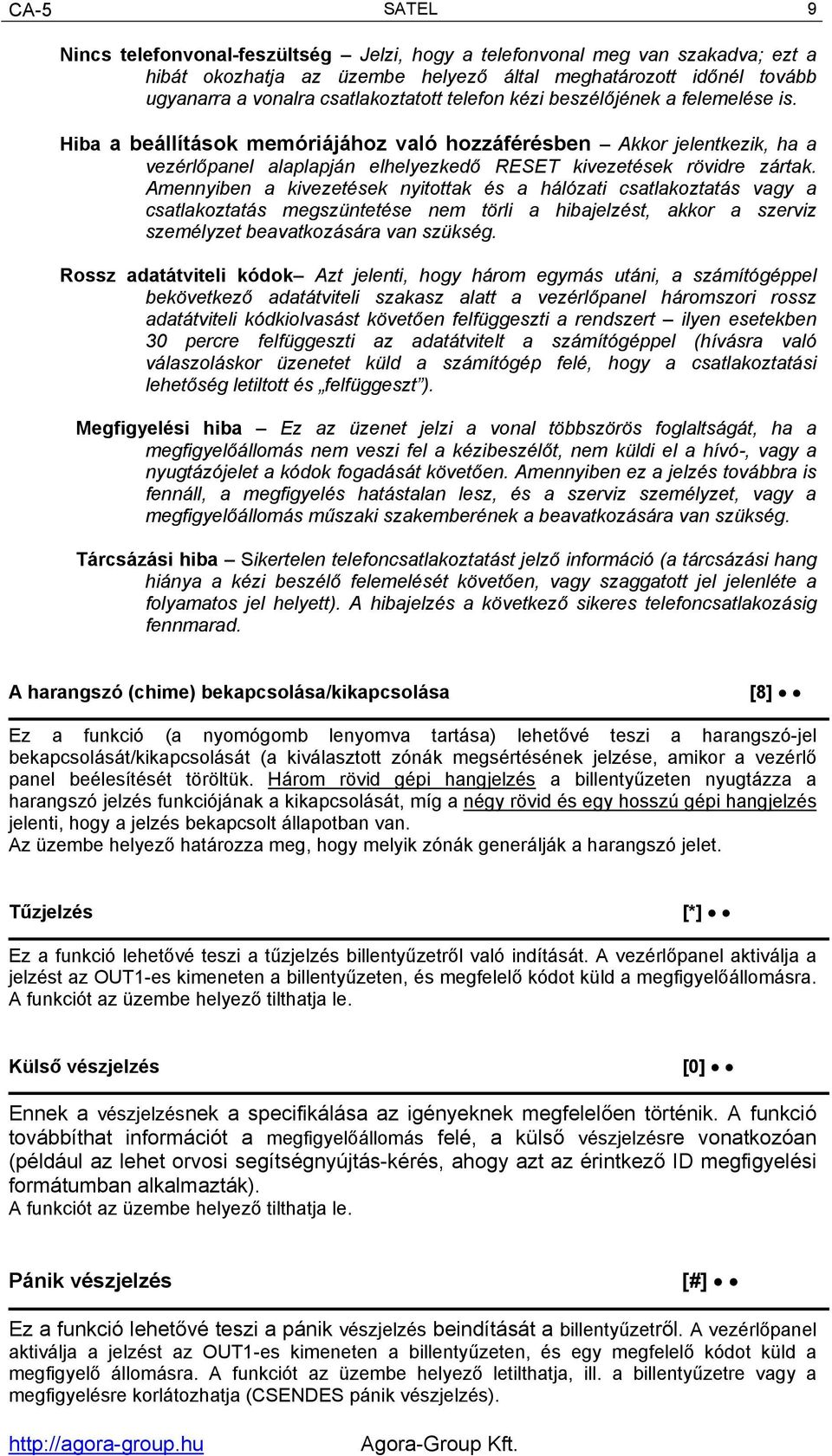 Amennyiben a kivezetések nyitottak és a hálózati csatlakoztatás vagy a csatlakoztatás megszüntetése nem törli a hibajelzést, akkor a szerviz személyzet beavatkozására van szükség.