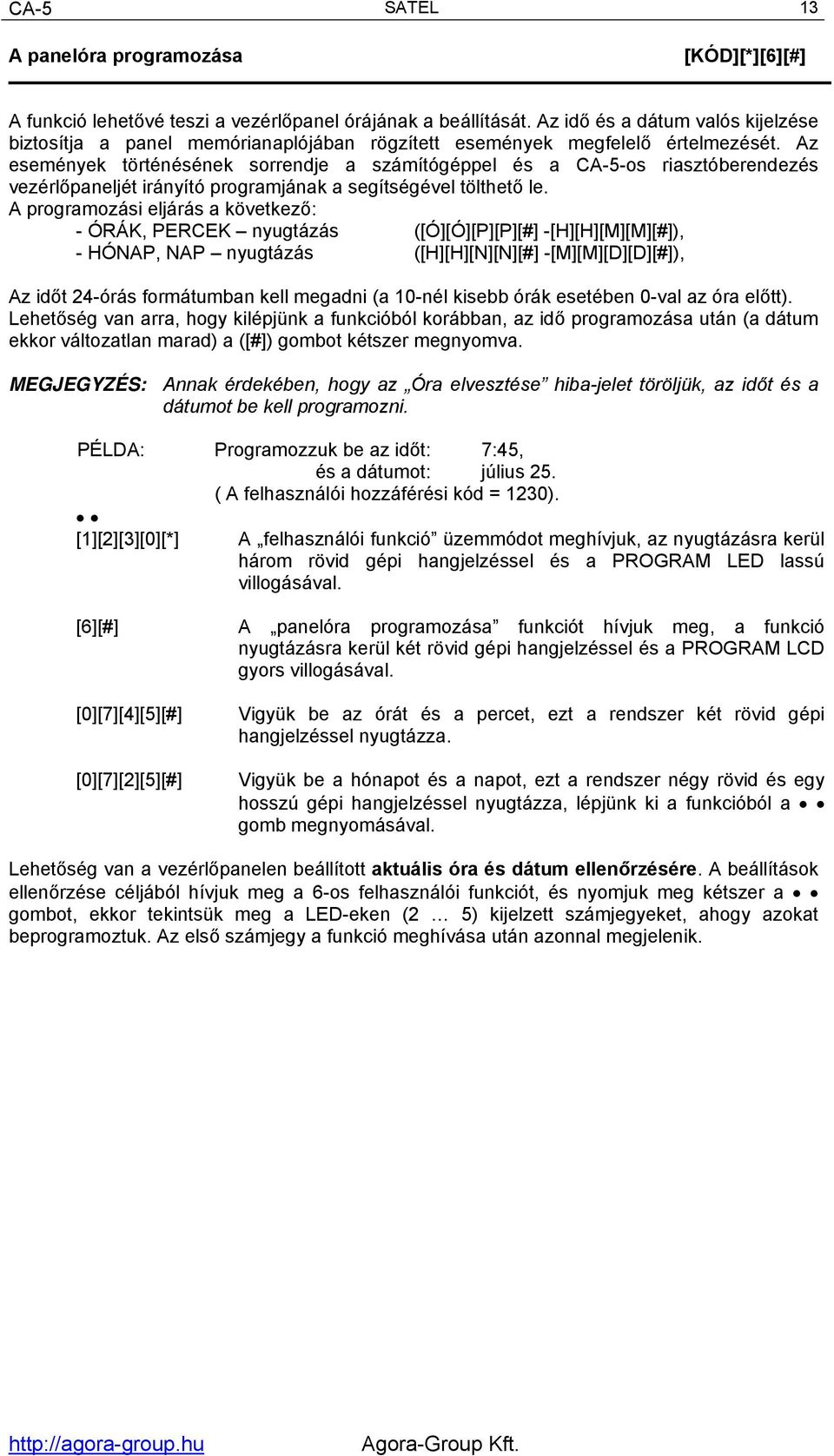 Az események történésének sorrendje a számítógéppel és a CA-5-os riasztóberendezés vezérlőpaneljét irányító programjának a segítségével tölthető le.