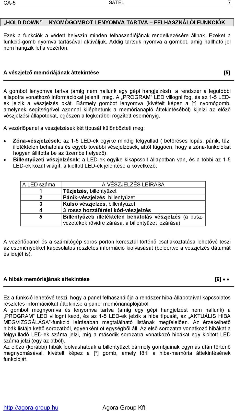 A vészjelző memóriájának áttekintése [5] A gombot lenyomva tartva (amíg nem hallunk egy gépi hangjelzést), a rendszer a legutóbbi állapotra vonatkozó információkat jeleníti meg.