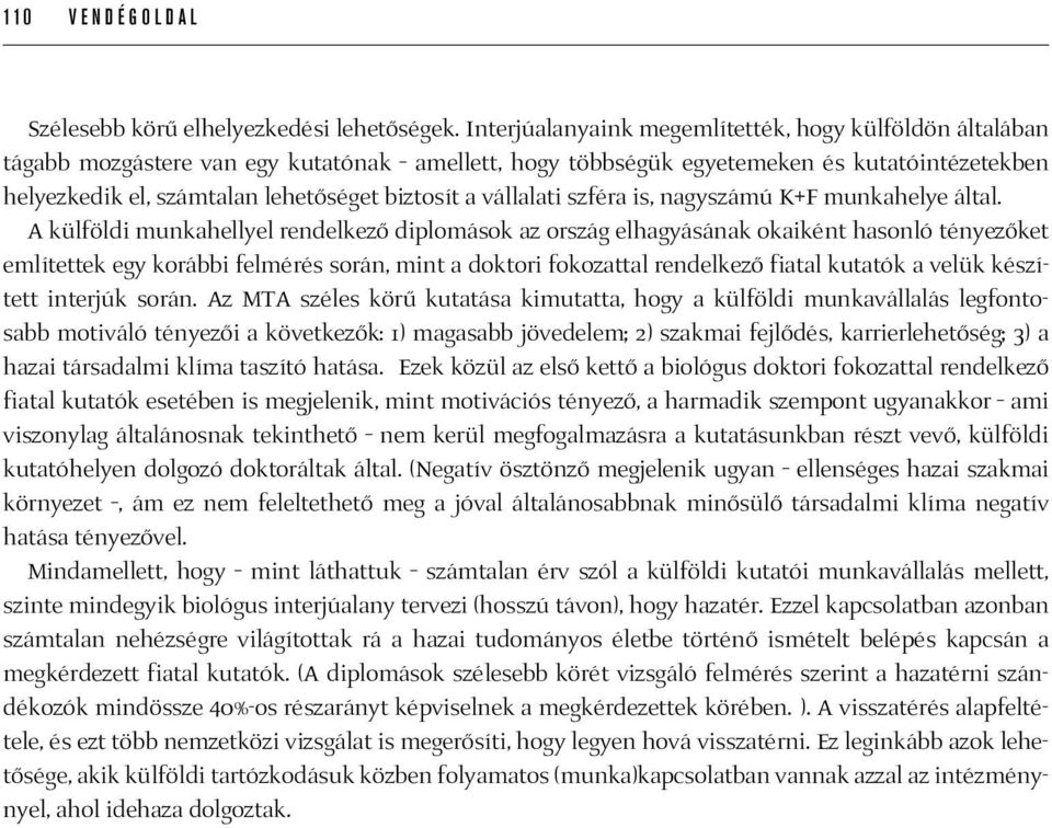 a vállalati szféra is, nagyszámú K+F munkahelye által.