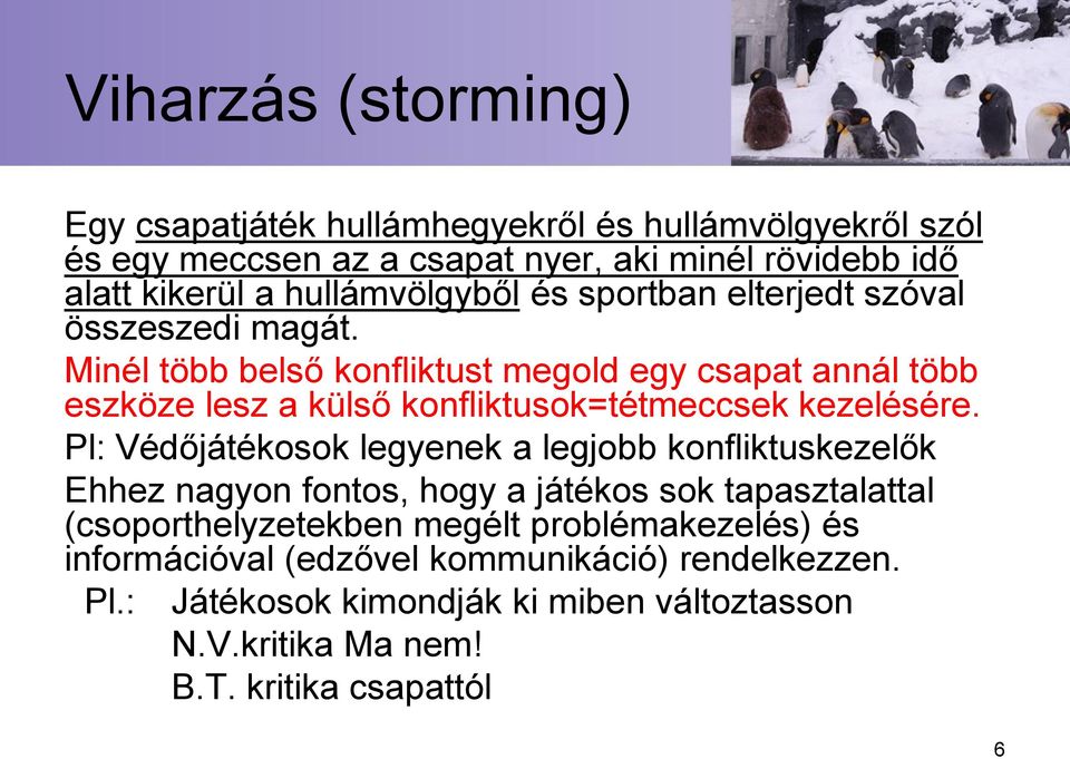 Minél több belső konfliktust megold egy csapat annál több eszköze lesz a külső konfliktusok=tétmeccsek kezelésére.