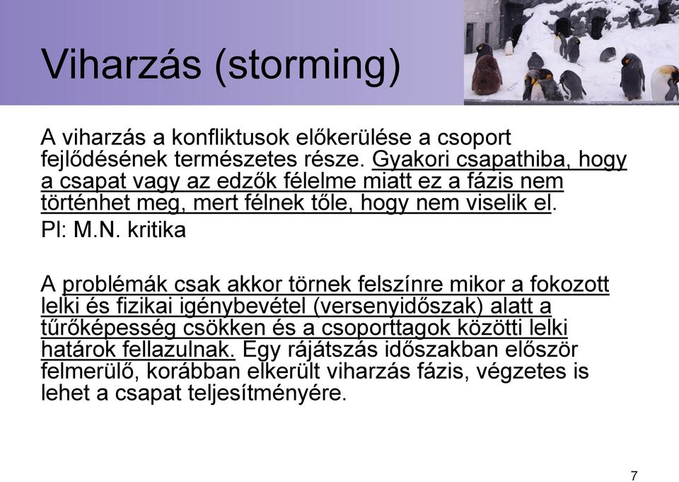 kritika A problémák csak akkor törnek felszínre mikor a fokozott lelki és fizikai igénybevétel (versenyidőszak) alatt a tűrőképesség