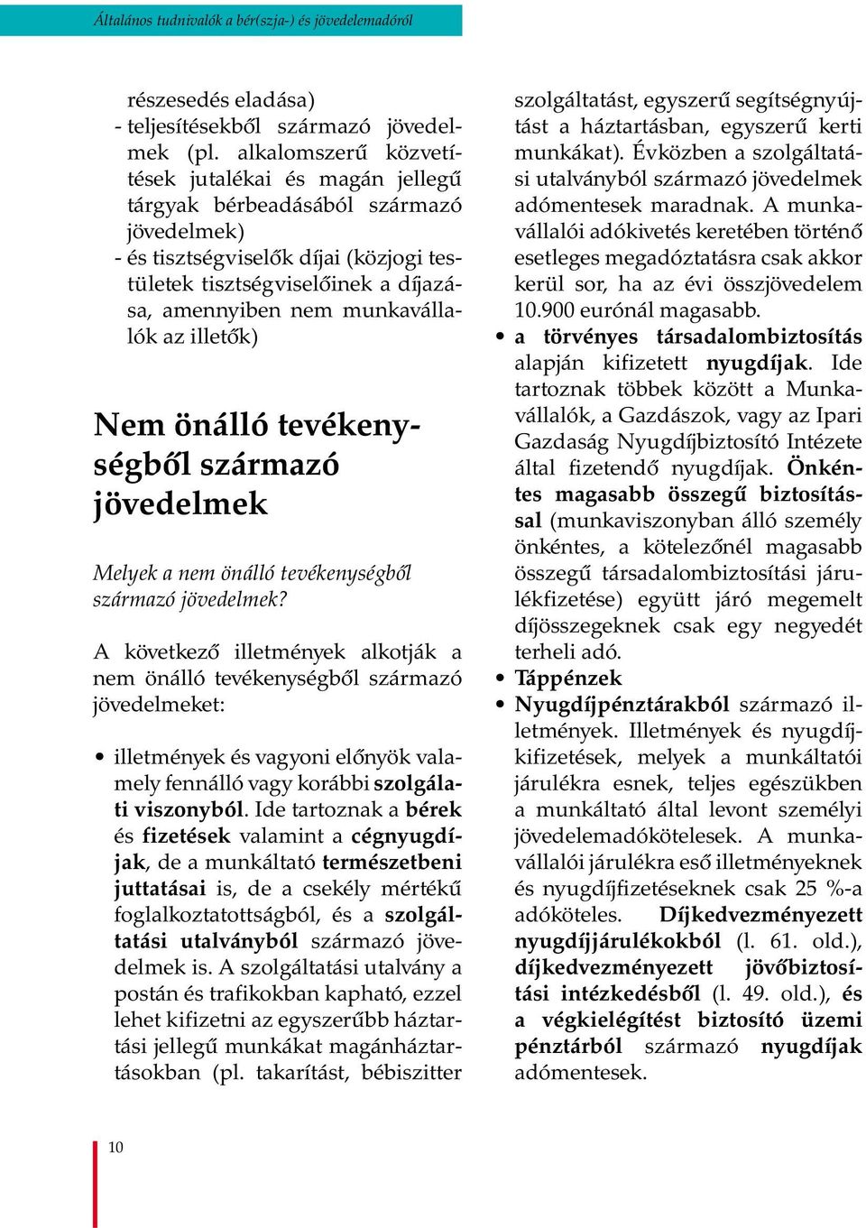 munkavállalók az illetők) Nem önálló tevékenységből származó jövedelmek Melyek a nem önálló tevékenységből származó jövedelmek?