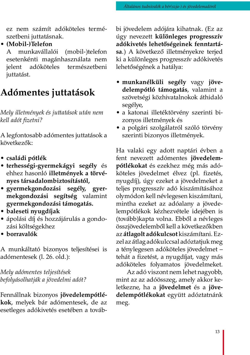Adómentes juttatások Mely illetmények és juttatások után nem kell adót fizetni?