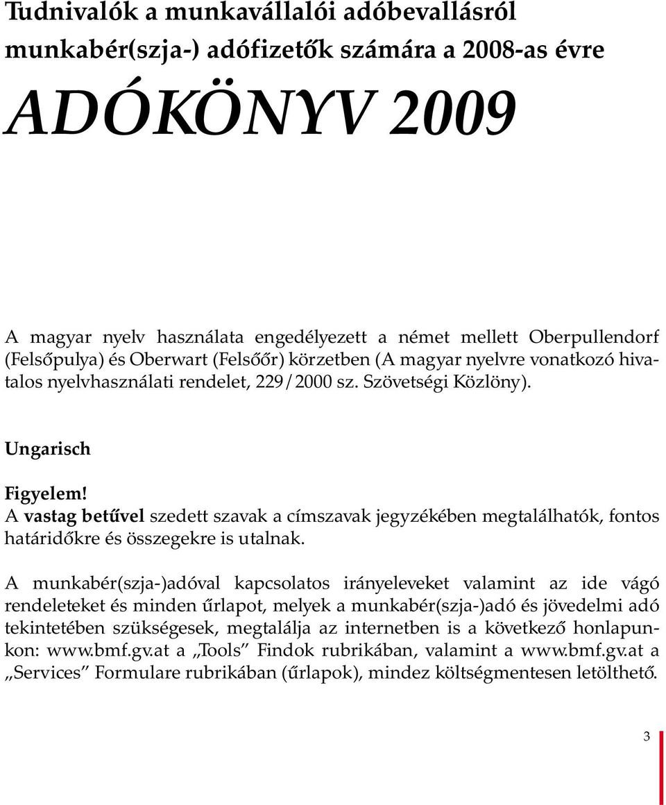 A vastag betűvel szedett szavak a címszavak jegyzékében megtalálhatók, fontos határidőkre és összegekre is utalnak.