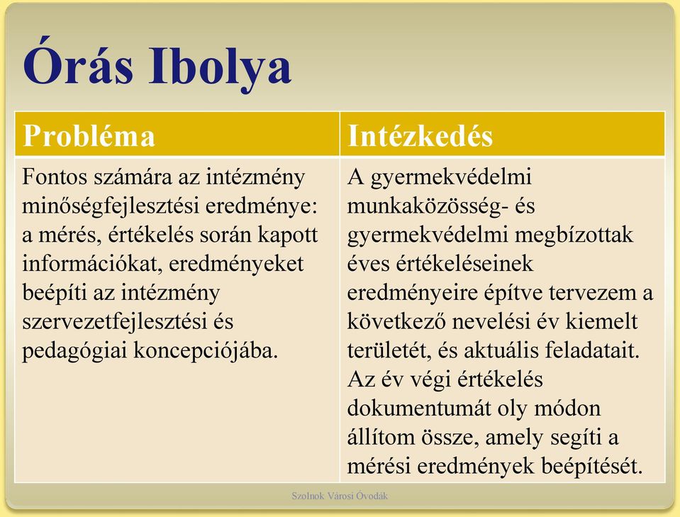 Intézkedés A gyermekvédelmi munkaközösség- és gyermekvédelmi megbízottak éves értékeléseinek eredményeire építve tervezem a