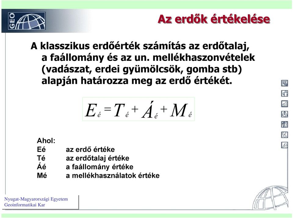 mellékhaszonvételek (vadászat, erdei gyümölcsök, gomba stb) alapján határozza