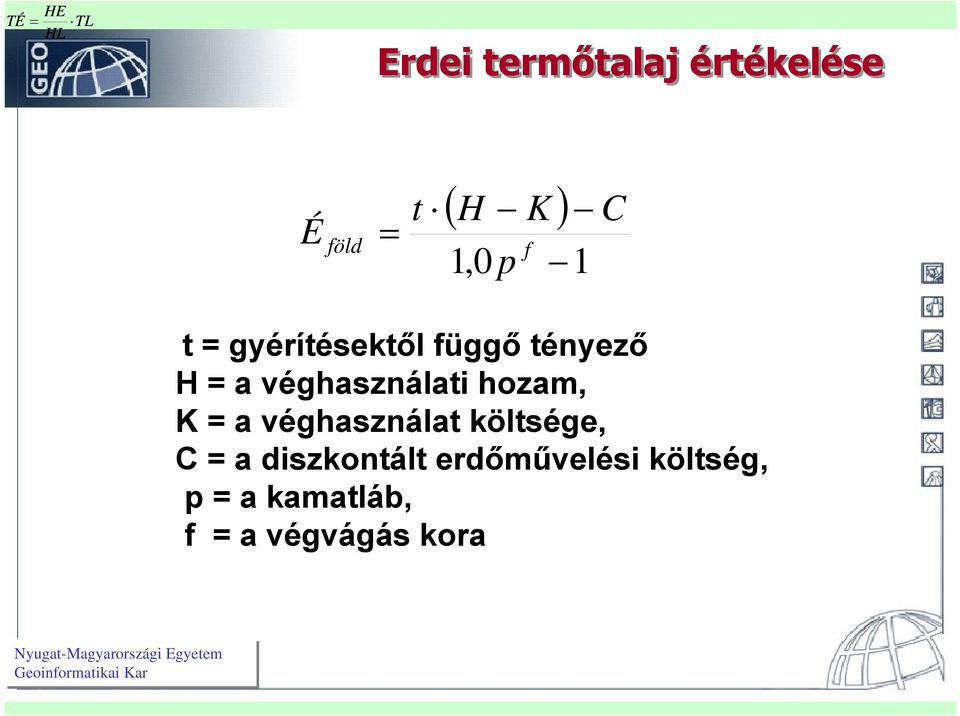 véghasználati hozam, K = a véghasználat költsége, C = a