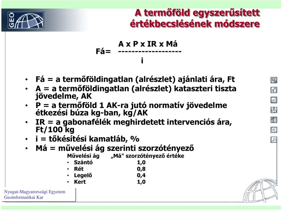 jutó normatív jövedelme étkezési búza kg-ban, kg/ak IR = a gabonafélék meghirdetett intervenciós ára, Ft/100 kg i =