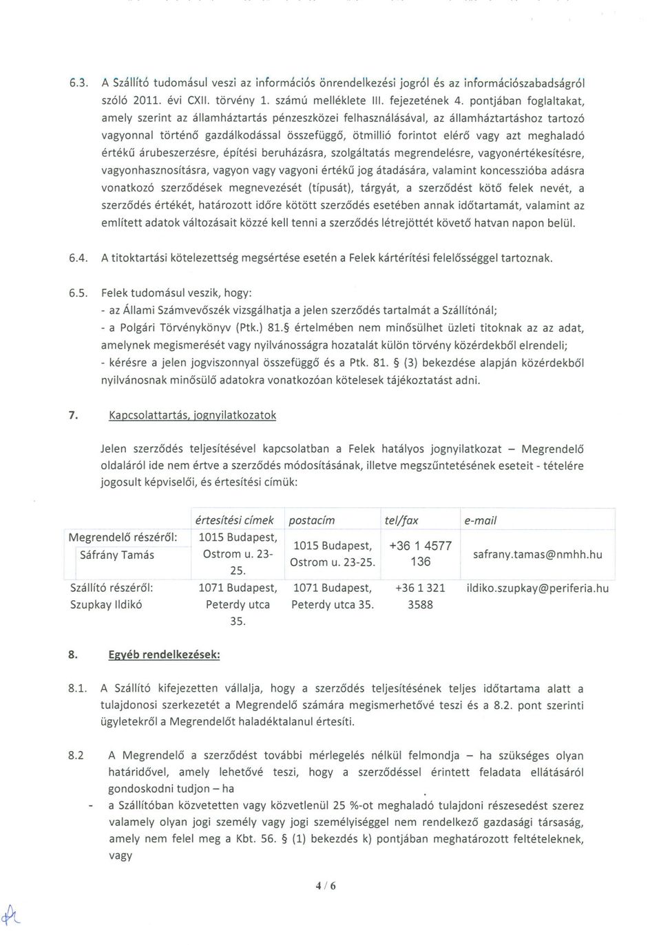 meghaladó értéku árubeszerzésre, építési beruházásra, szolgáltatás megrendelésre, vagyonértékesítésre, vagyonhasznosításra, vagyon vagy vagyoni értéku jog átadására, valamint koncesszióba adásra