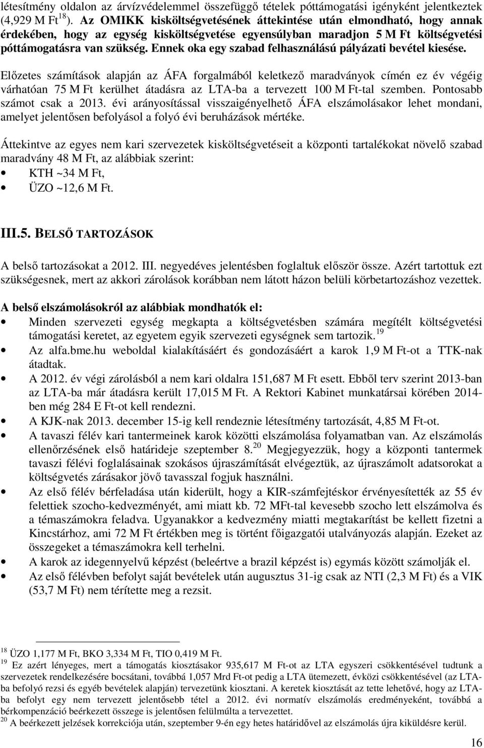 Ennek oka egy szabad felhasználású pályázati bevétel kiesése.
