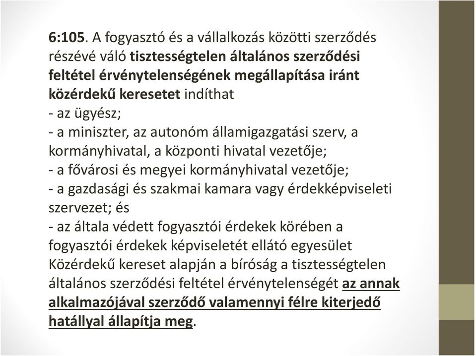 indíthat -az ügyész; -a miniszter, az autonóm államigazgatási szerv, a kormányhivatal, a központi hivatal vezetője; - a fővárosi és megyei kormányhivatal vezetője; -a