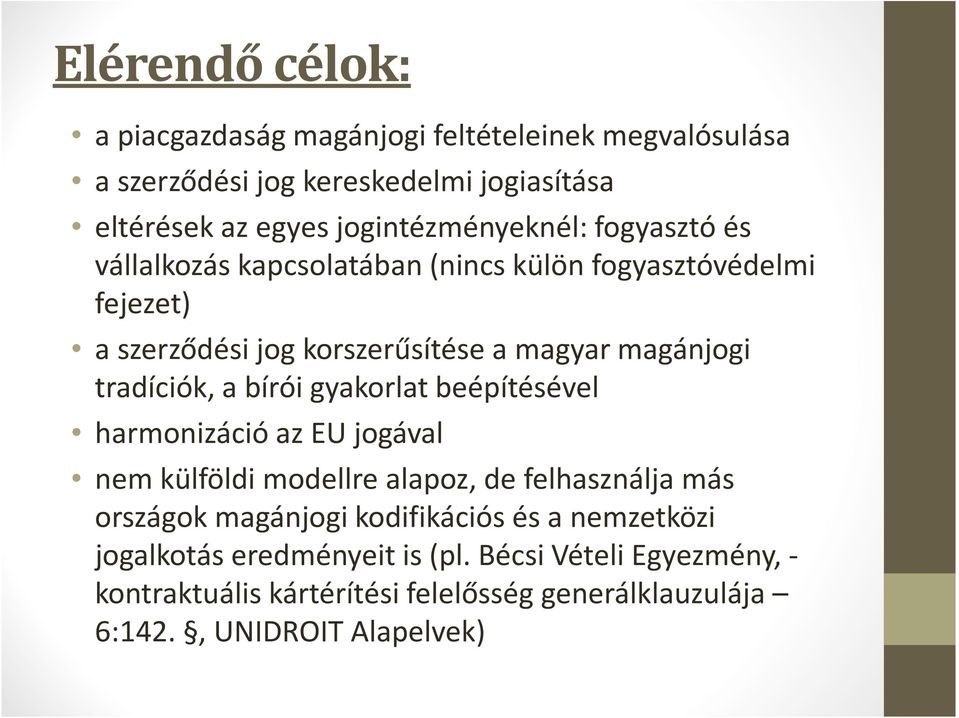 magánjogi tradíciók, a bírói gyakorlat beépítésével harmonizáció az EU jogával nem külföldi modellre alapoz, de felhasználja más országok