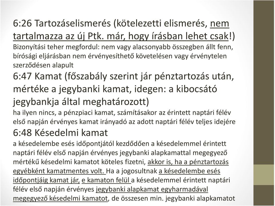 pénztartozás után, mértéke a jegybanki kamat, idegen: a kibocsátó jegybankja által meghatározott) ha ilyen nincs, a pénzpiaci kamat, számításakor az érintett naptári félév első napján érvényes kamat