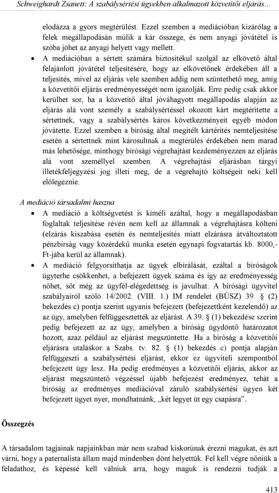 szüntethető meg, amíg a közvetítői eljárás eredményességét nem igazolják.