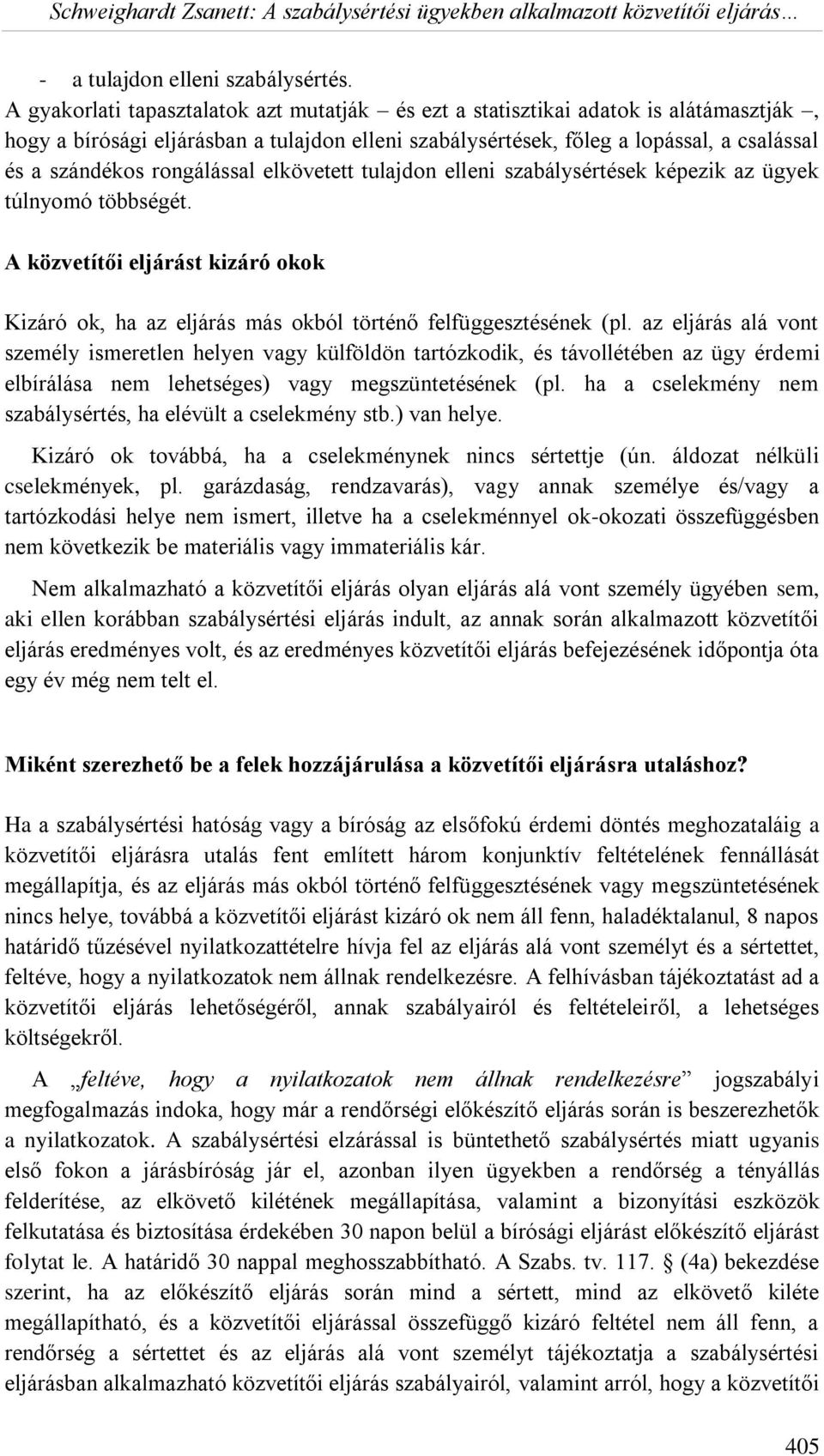 rongálással elkövetett tulajdon elleni szabálysértések képezik az ügyek túlnyomó többségét. A közvetítői eljárást kizáró okok Kizáró ok, ha az eljárás más okból történő felfüggesztésének (pl.