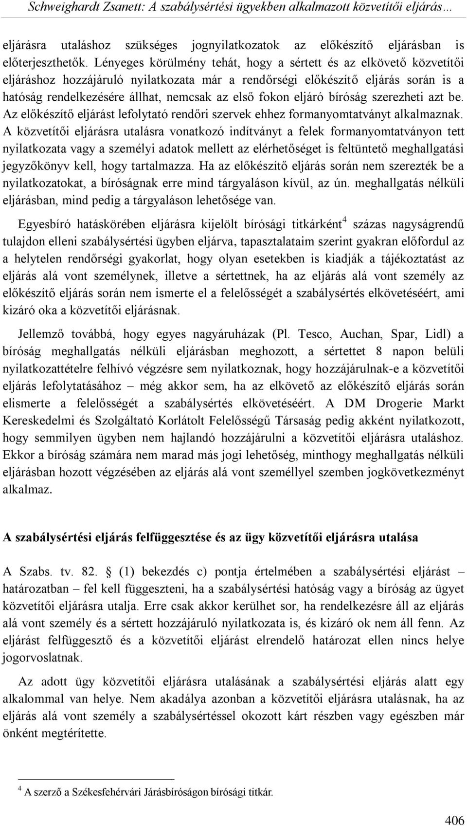 fokon eljáró bíróság szerezheti azt be. Az előkészítő eljárást lefolytató rendőri szervek ehhez formanyomtatványt alkalmaznak.