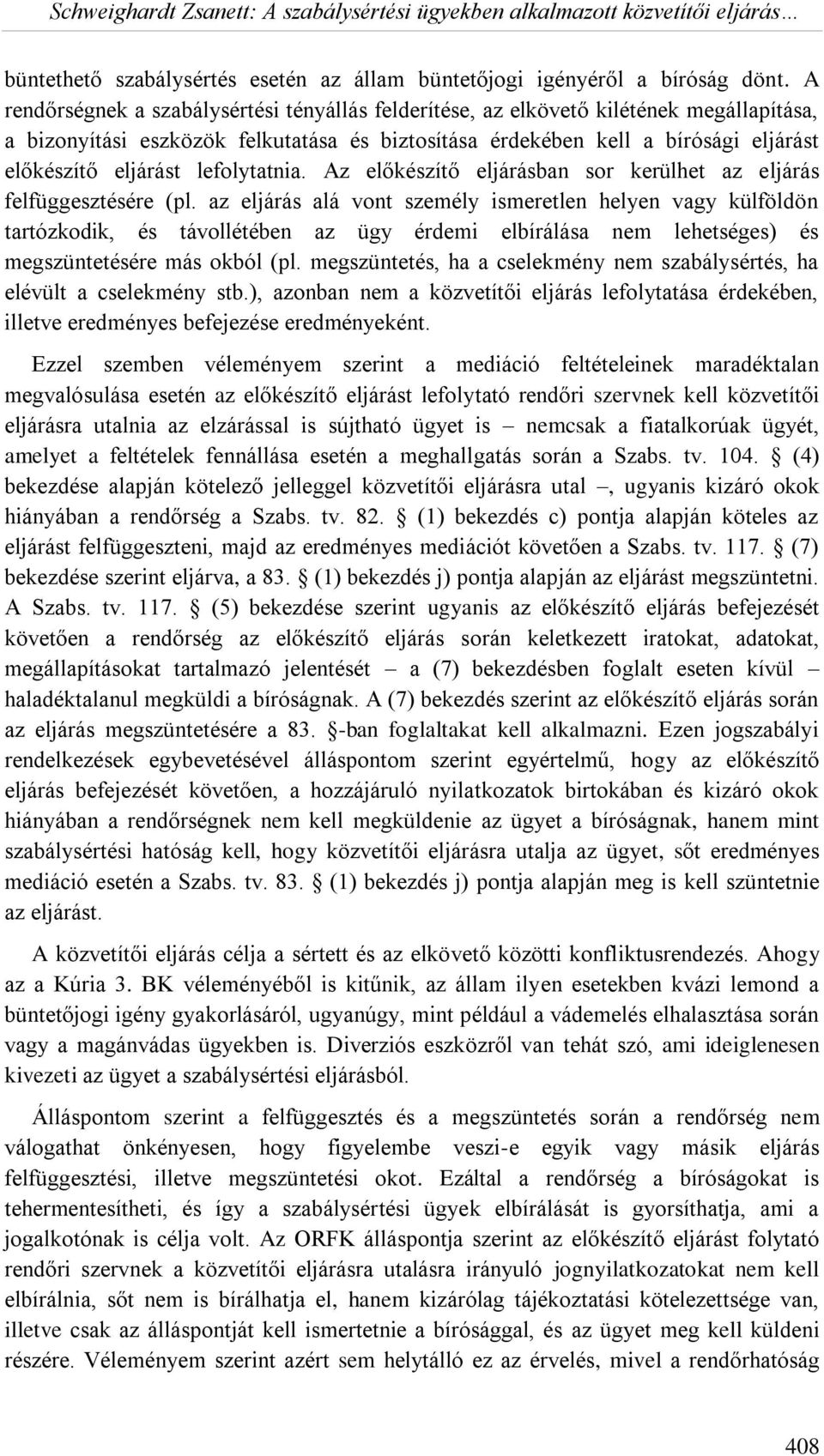 lefolytatnia. Az előkészítő eljárásban sor kerülhet az eljárás felfüggesztésére (pl.