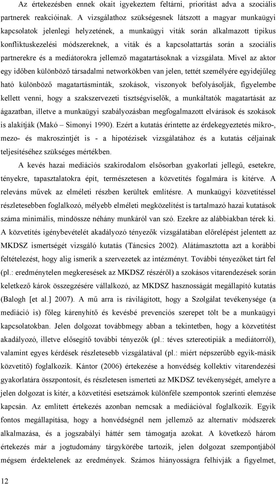 során a szociális partnerekre és a mediátorokra jellemző magatartásoknak a vizsgálata.