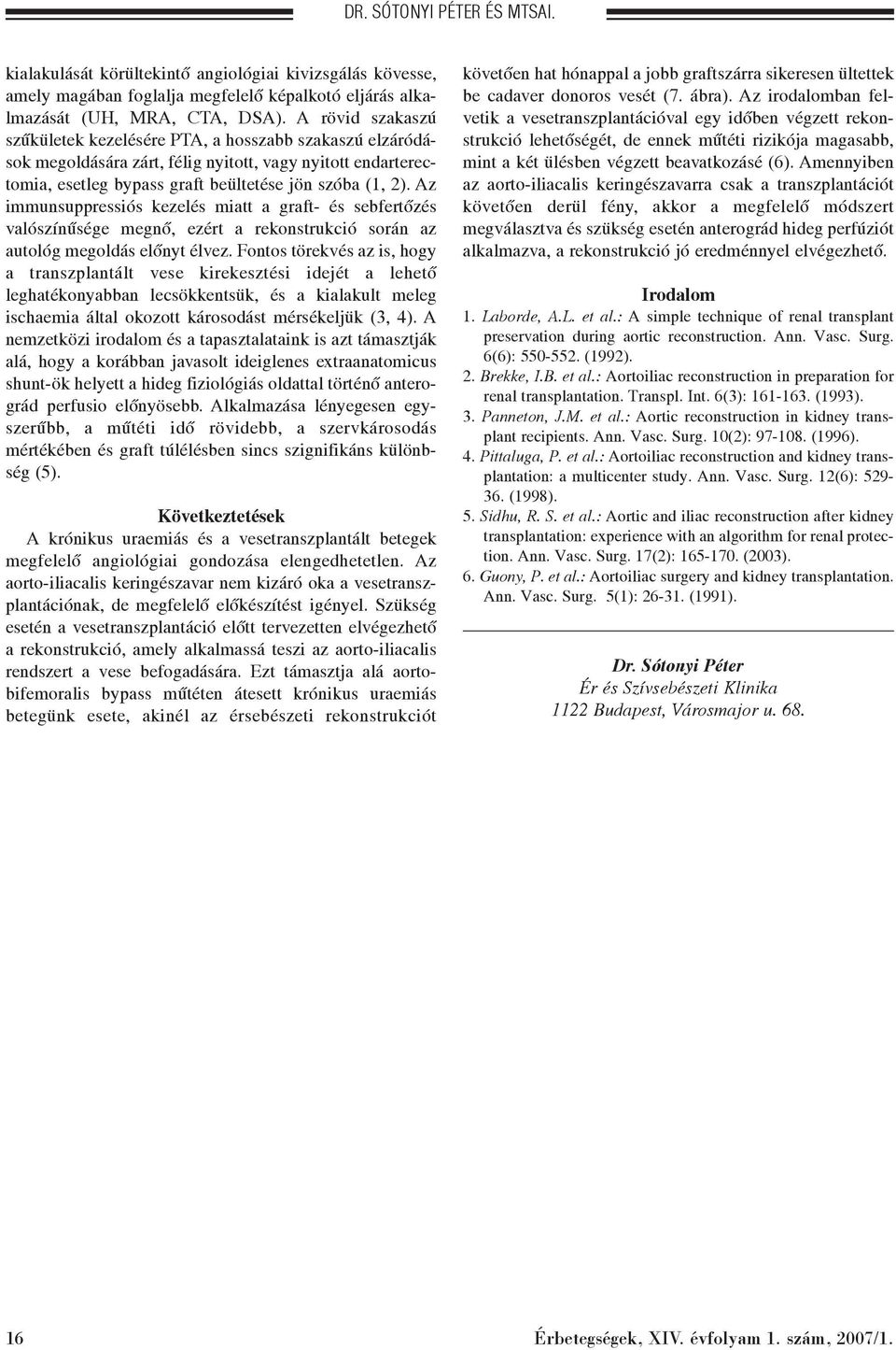 Az immunsuppressiós kezelés miatt a graft- és sebfertõzés valószínûsége megnõ, ezért a rekonstrukció során az autológ megoldás elõnyt élvez.