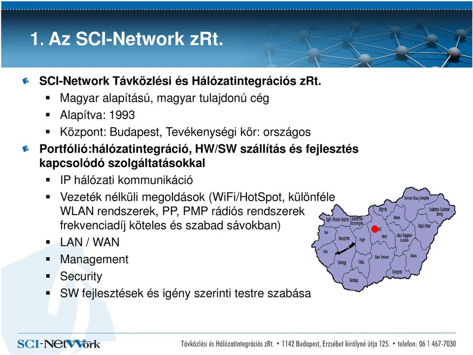 Portfólió:hálózatintegráció, HW/SW szállítás és fejlesztés kapcsolódó szolgáltatásokkal IP hálózati kommunikáció Vezeték