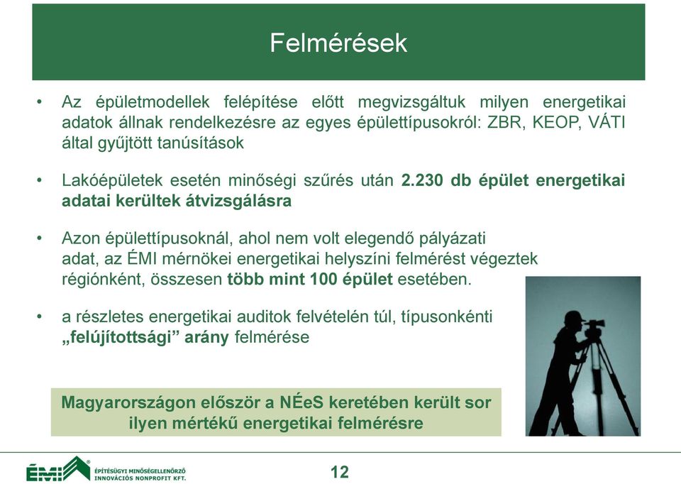 230 db épület energetikai adatai kerültek átvizsgálásra Azon épülettípusoknál, ahol nem volt elegendő pályázati adat, az ÉMI mérnökei energetikai helyszíni