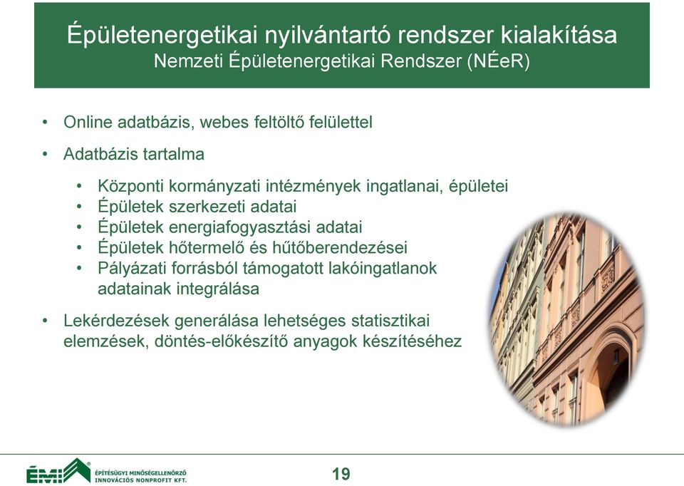 Épületek energiafogyasztási adatai Épületek hőtermelő és hűtőberendezései Pályázati forrásból támogatott lakóingatlanok