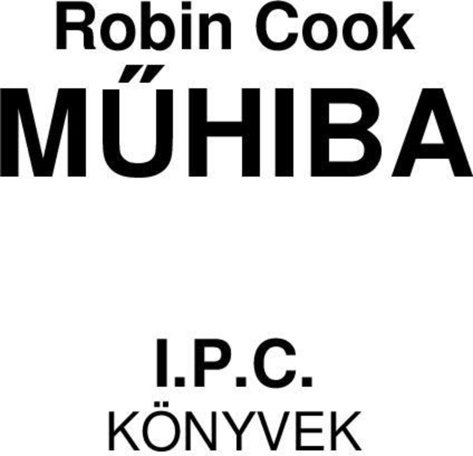 Robin Cook MŰHIBA I.P.C. KÖNYVEK - PDF Ingyenes letöltés