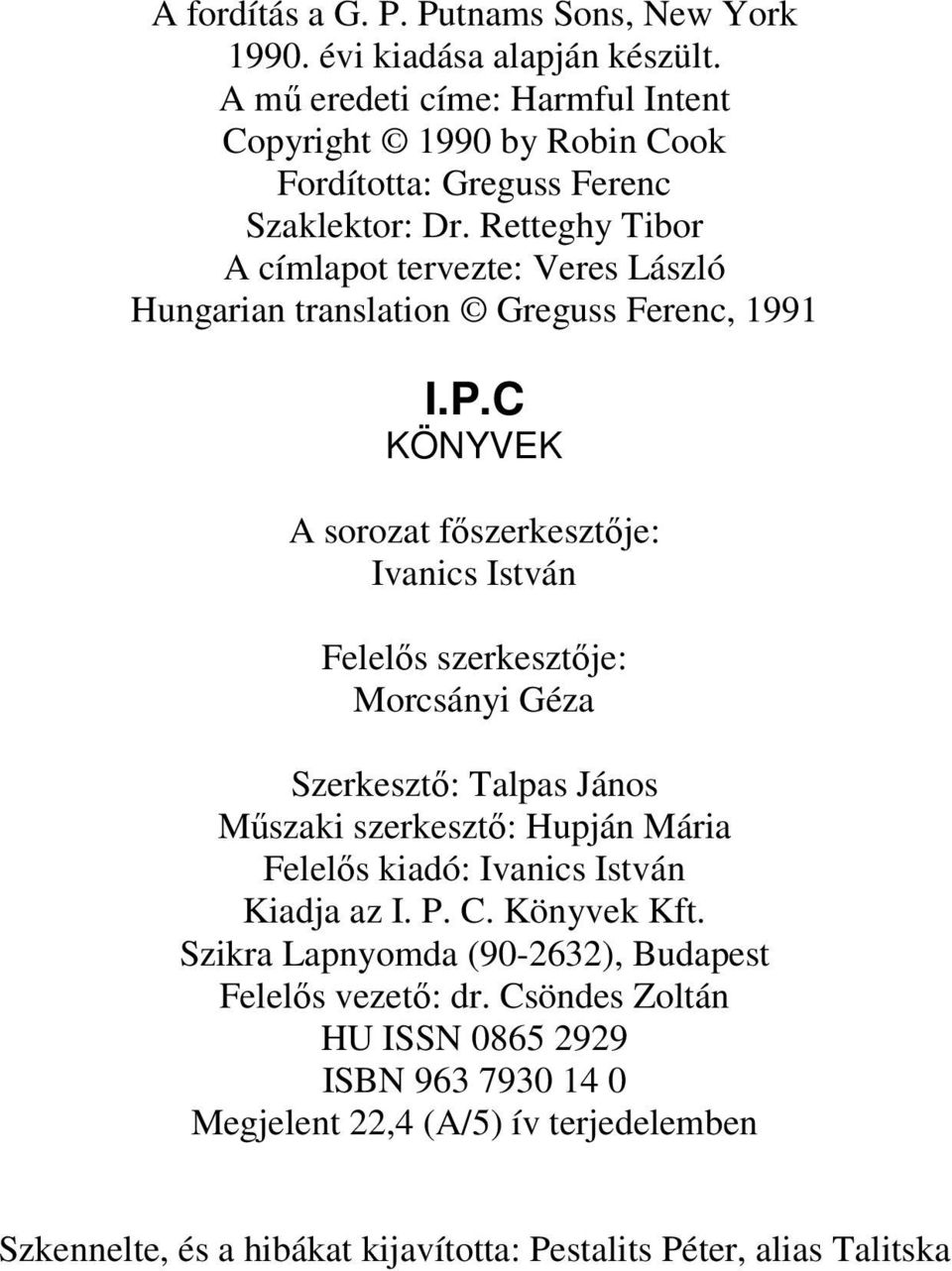 Retteghy Tibor A címlapot tervezte: Veres László Hungarian translation Greguss Ferenc, 1991 I.P.