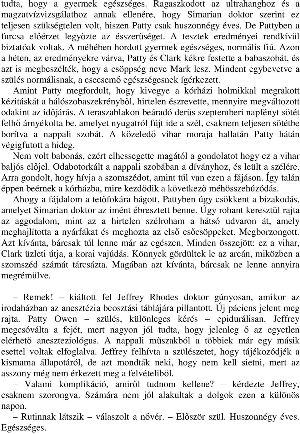 Azon a héten, az eredményekre várva, Patty és Clark kékre festette a babaszobát, és azt is megbeszélték, hogy a csöppség neve Mark lesz.