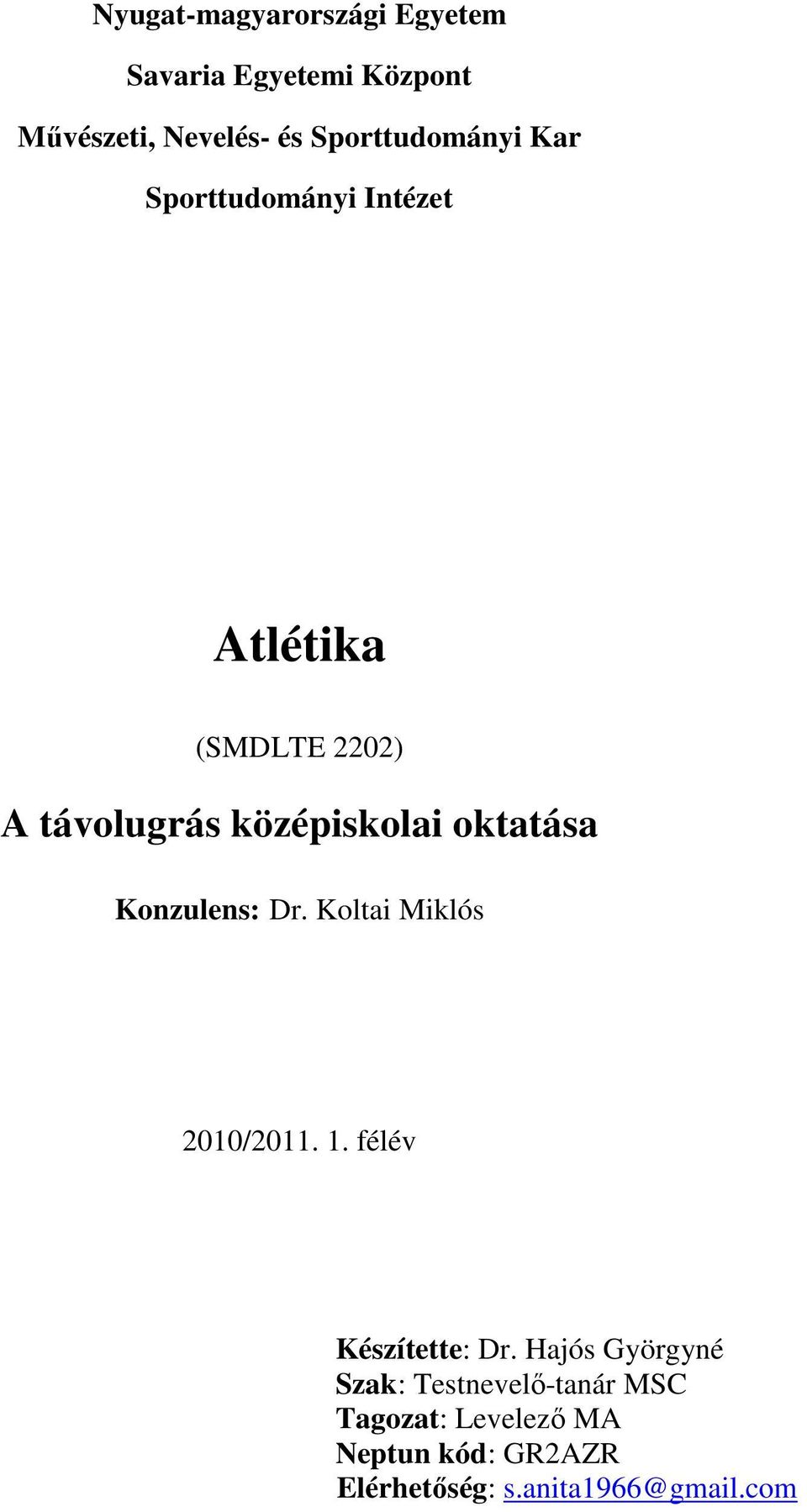 középiskolai oktatása Konzulens: Dr. Koltai Miklós 2010/2011. 1. félév Készítette: Dr.