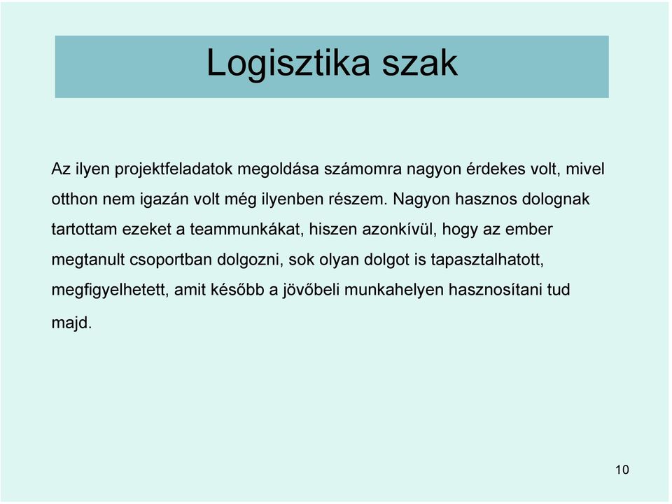 Nagyon hasznos dolognak tartottam ezeket a teammunkákat, hiszen azonkívül, hogy az ember