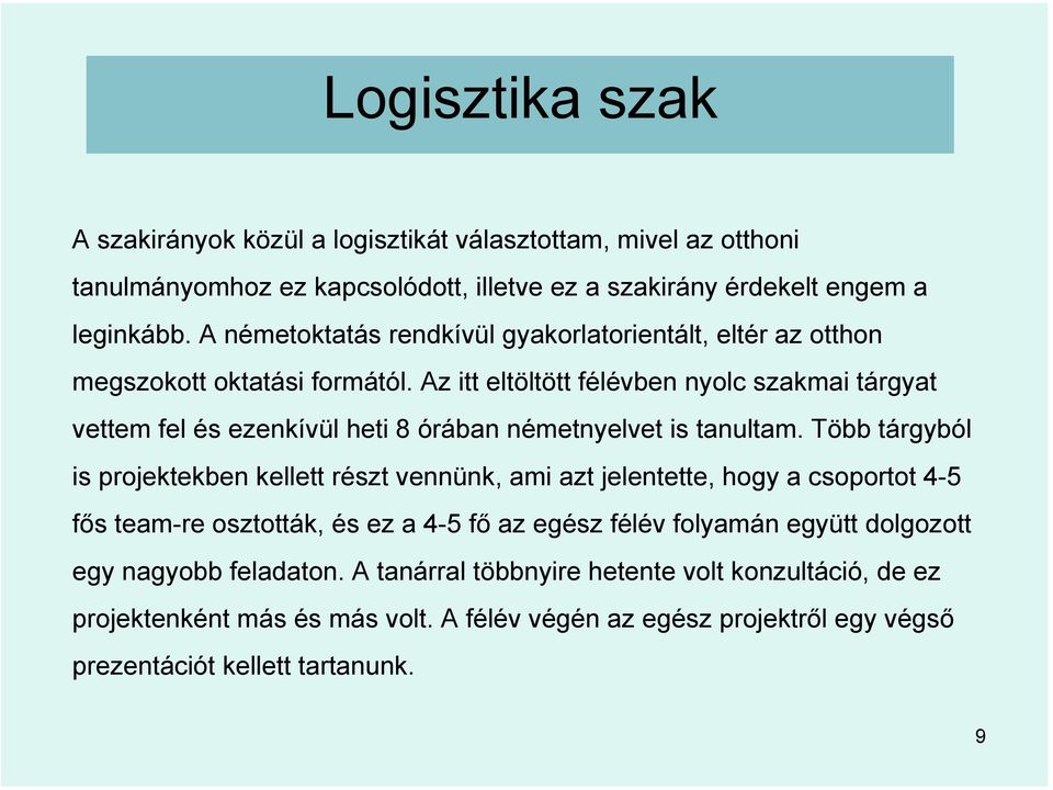 Az itt eltöltött félévben nyolc szakmai tárgyat vettem fel és ezenkívül heti 8 órában németnyelvet is tanultam.