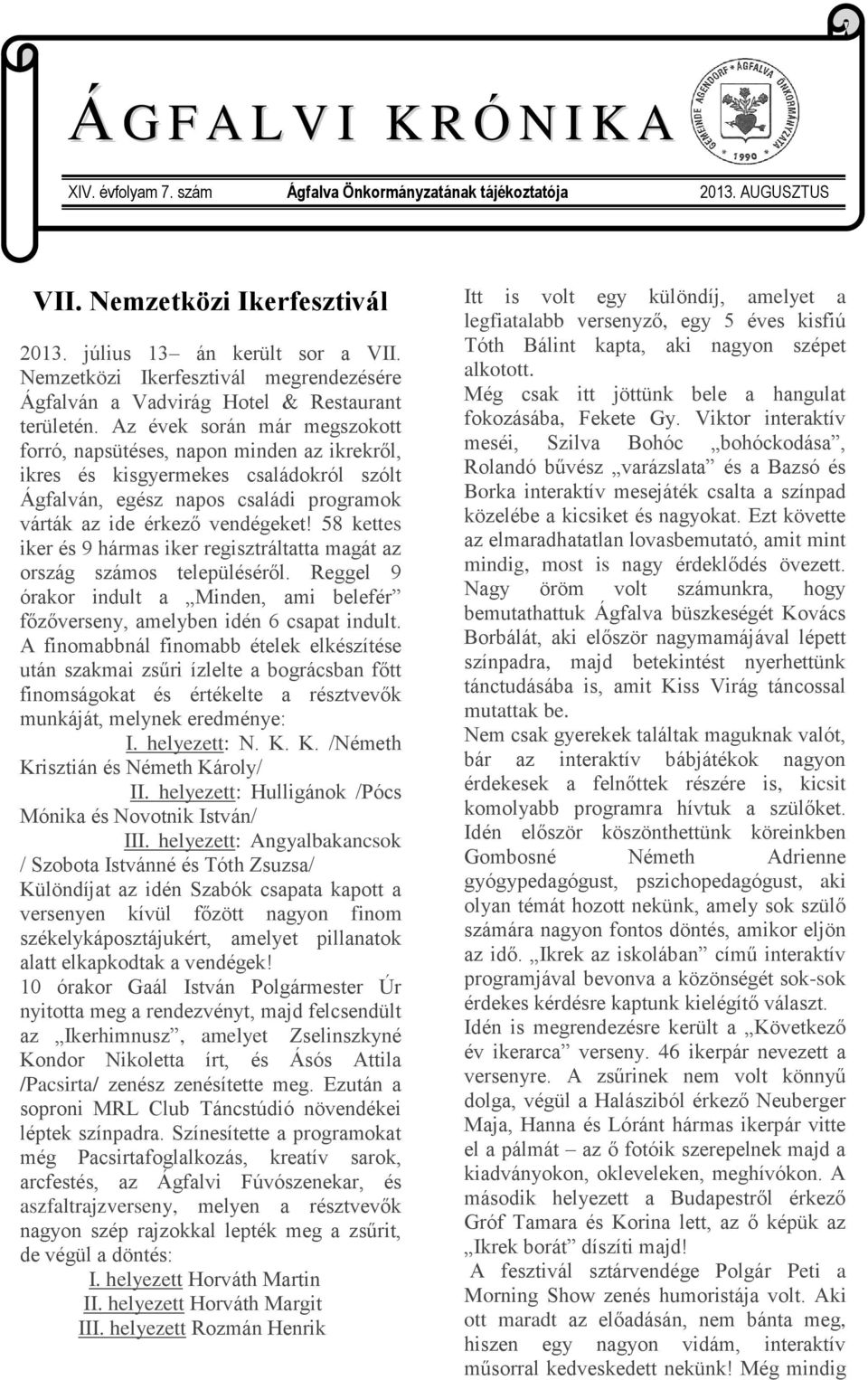 Az évek során már megszokott forró, napsütéses, napon minden az ikrekről, ikres és kisgyermekes családokról szólt Ágfalván, egész napos családi programok várták az ide érkező vendégeket!