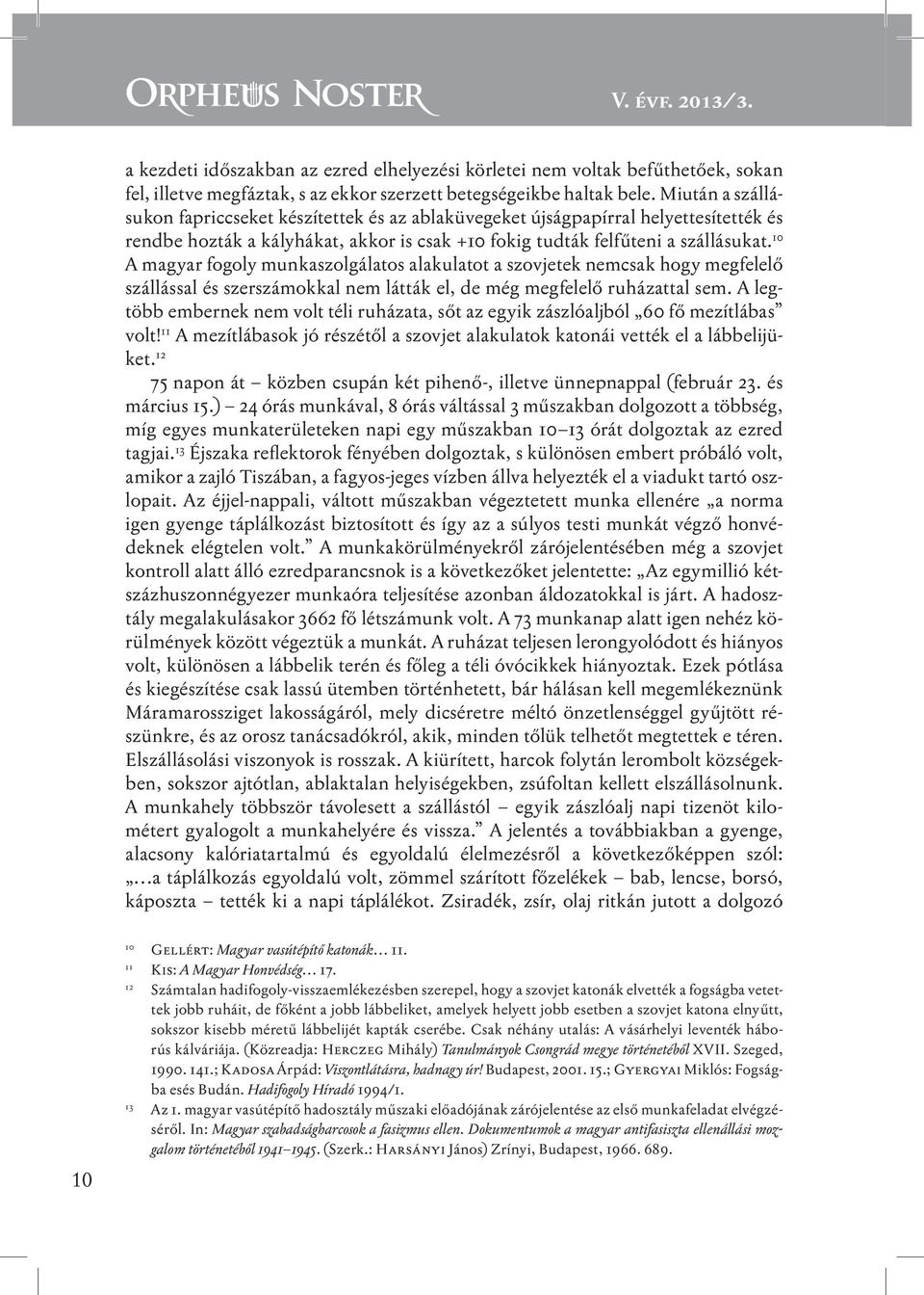 10 A magyar fogoly munkaszolgálatos alakulatot a szovjetek nemcsak hogy megfelelő szállással és szerszámokkal nem látták el, de még megfelelő ruházattal sem.