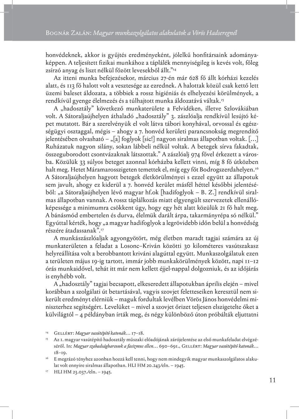 14 Az itteni munka befejezésekor, március 27-én már 628 fő állt kórházi kezelés alatt, és 113 fő halott volt a vesztesége az ezrednek.