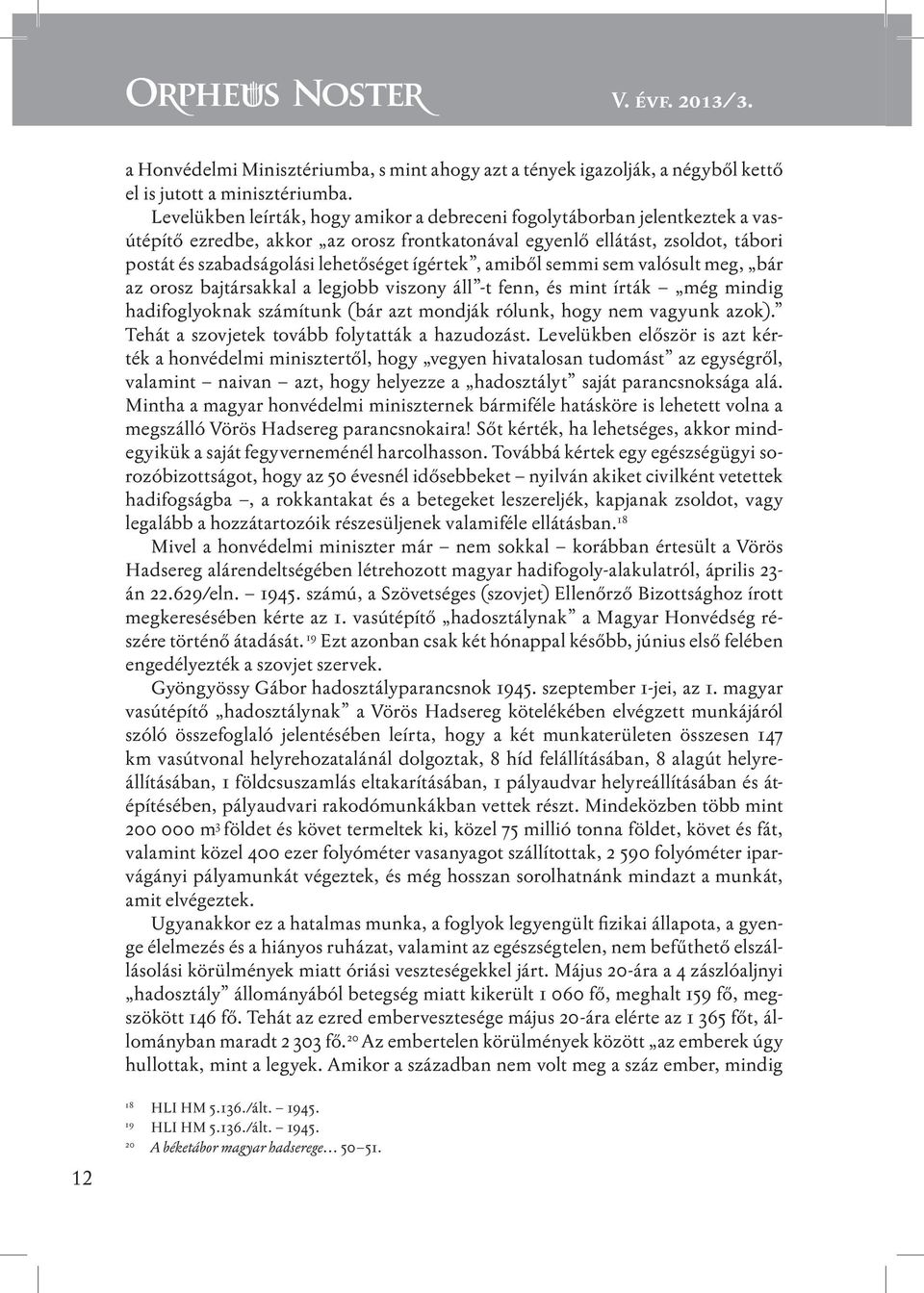 ígértek, amiből semmi sem valósult meg, bár az orosz bajtársakkal a legjobb viszony áll -t fenn, és mint írták még mindig hadifoglyoknak számítunk (bár azt mondják rólunk, hogy nem vagyunk azok).