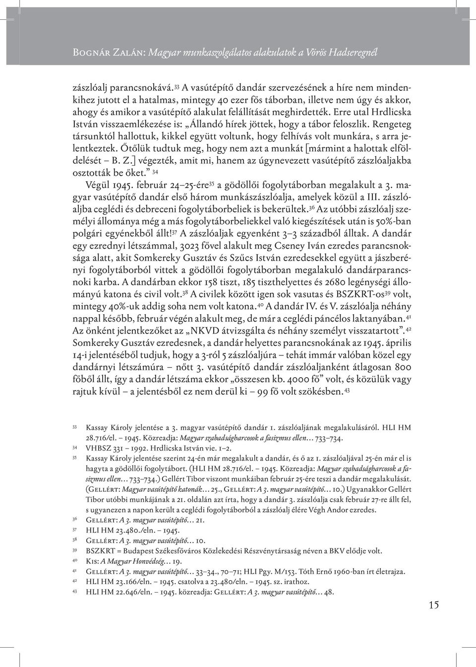 meghirdették. Erre utal Hrdlicska István visszaemlékezése is: Állandó hírek jöttek, hogy a tábor feloszlik.