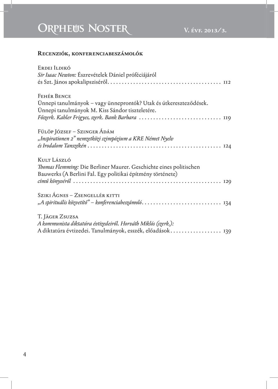 ............................ 119 Fülöp József Szinger Ádám Inspirationen 2 nemzetközi szimpózium a KRE Német Nyelv és Irodalom Tanszékén............................................... 124 Kult László Thomas Flemming: Die Berliner Maurer.
