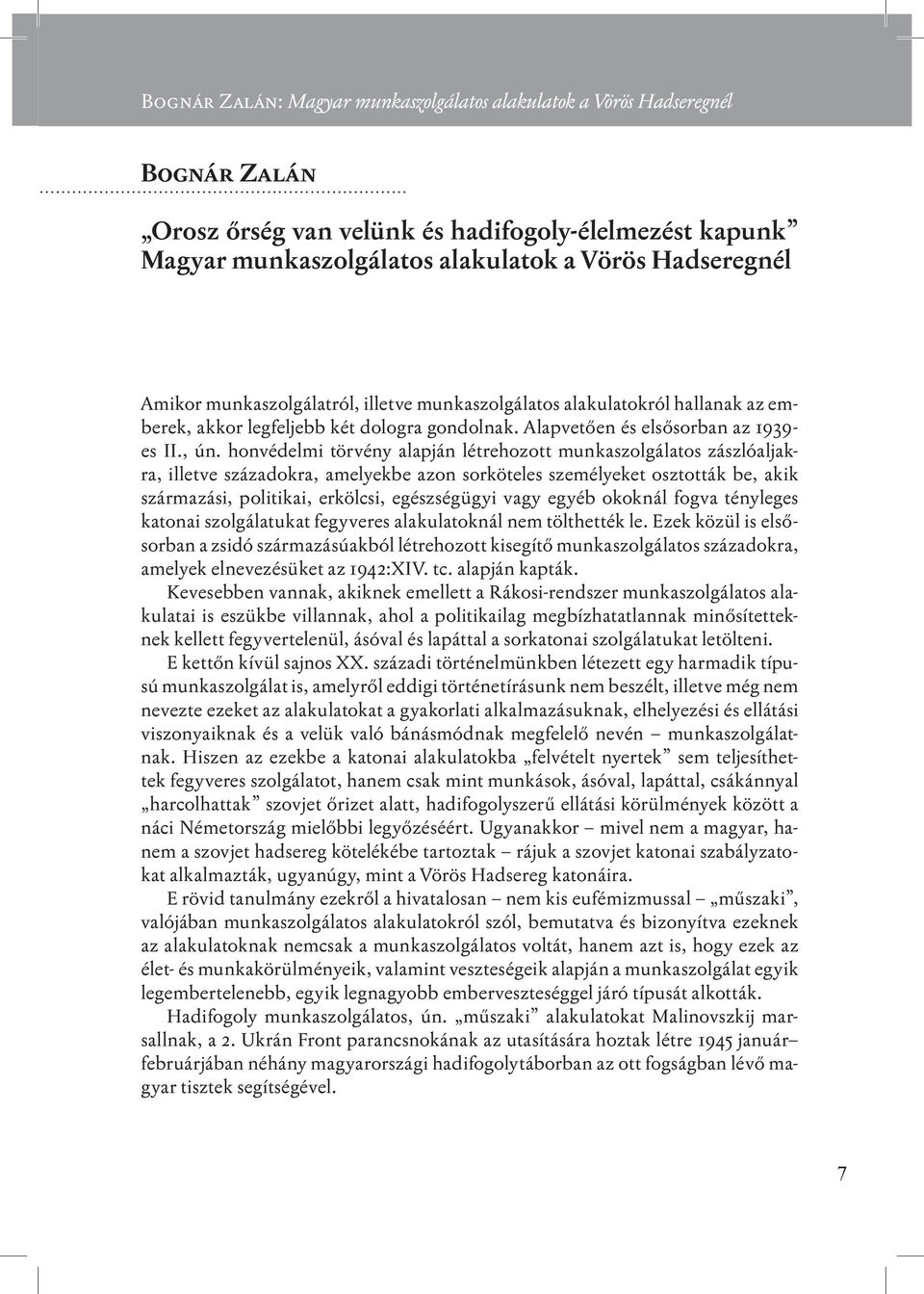 honvédelmi törvény alapján létrehozott munkaszolgálatos zászlóaljakra, illetve századokra, amelyekbe azon sorköteles személyeket osztották be, akik származási, politikai, erkölcsi, egészségügyi vagy