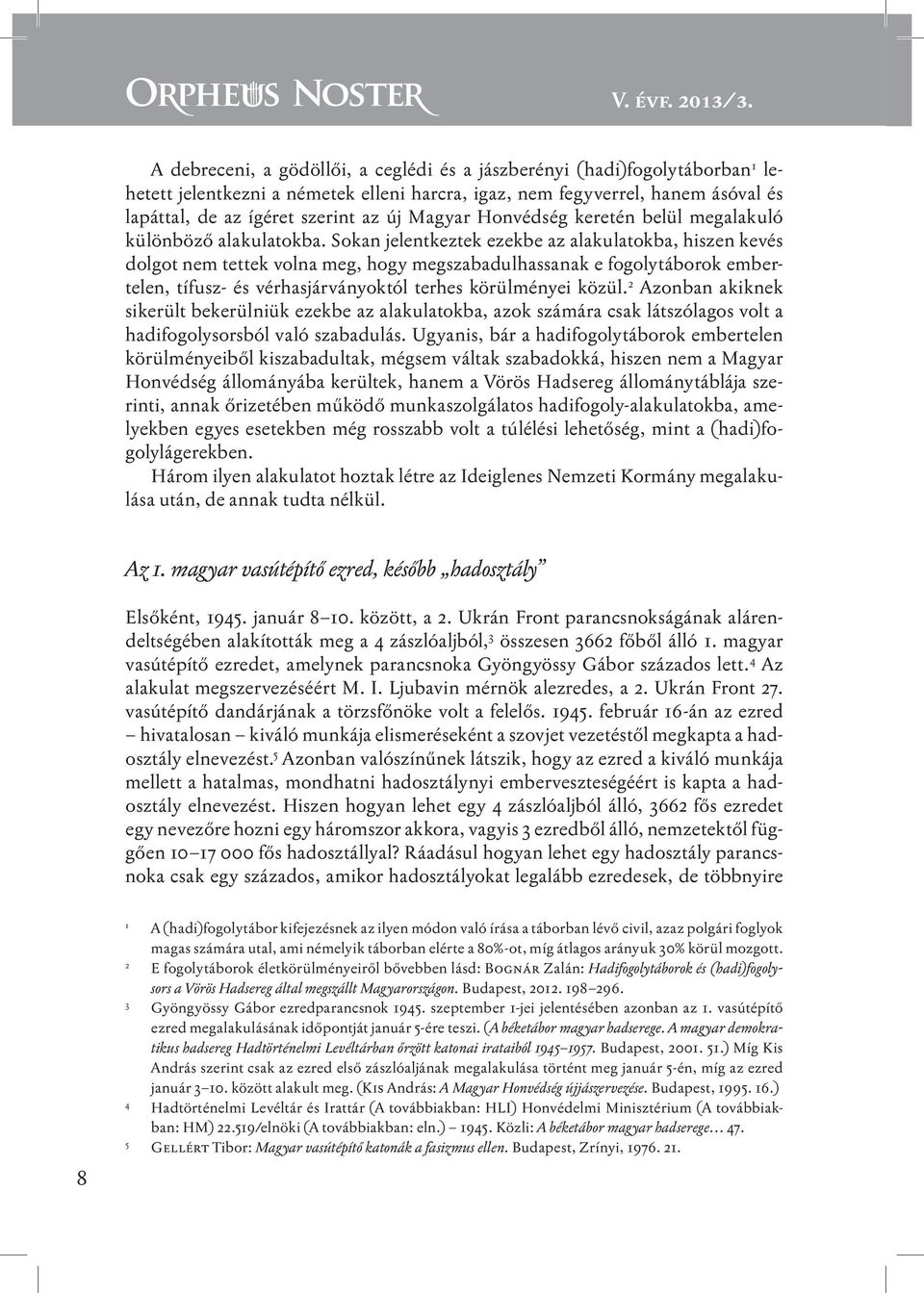 Magyar Honvédség keretén belül megalakuló különböző alakulatokba.