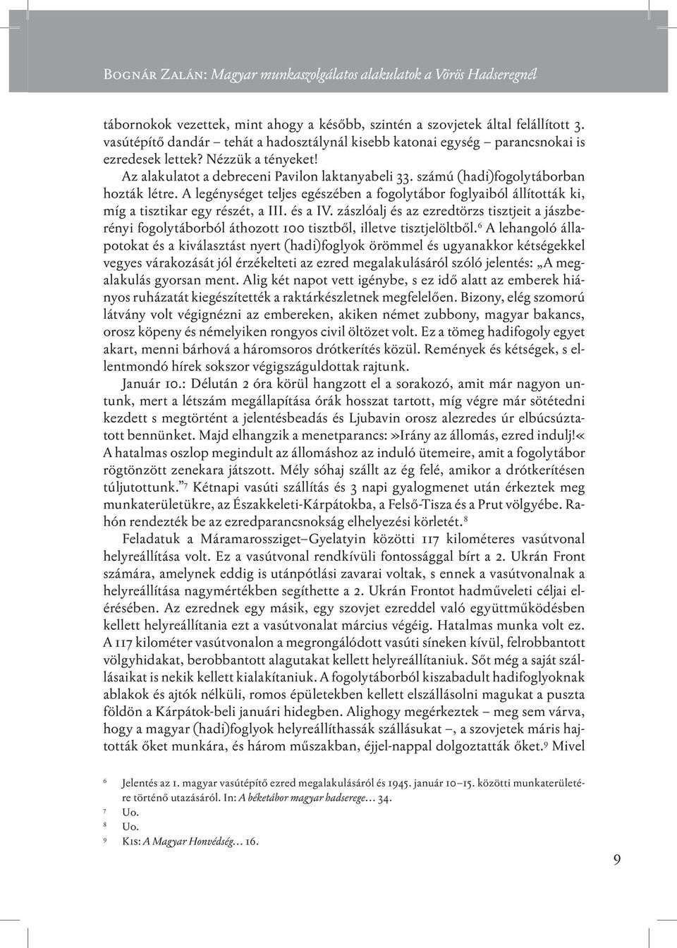 számú (hadi)fogolytáborban hozták létre. A legénységet teljes egészében a fogolytábor foglyaiból állították ki, míg a tisztikar egy részét, a III. és a IV.