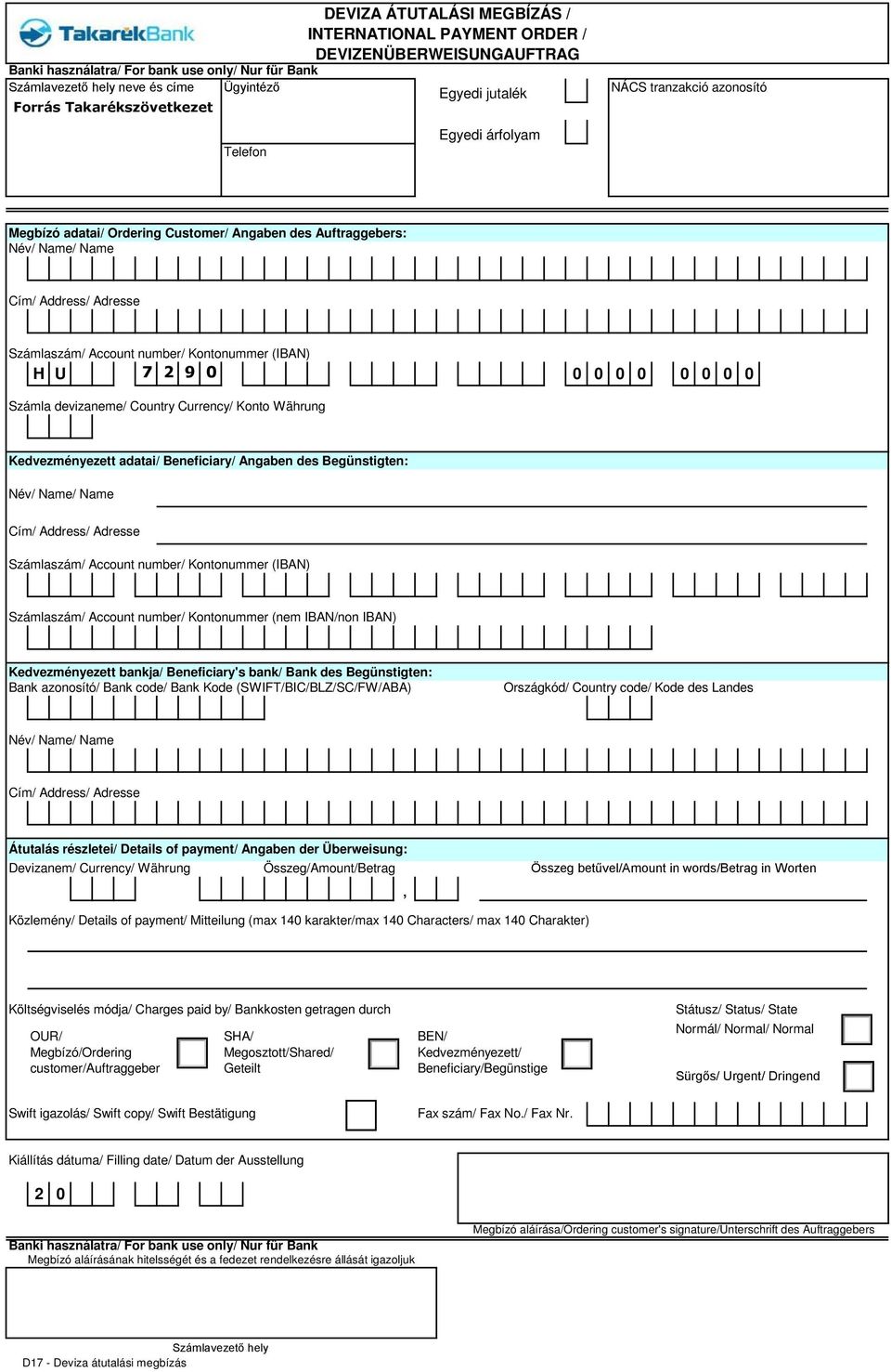 0 0 0 0 0 0 Számla devizaneme/ Country Currency/ Konto Währung Kedvezményezett adatai/ Beneficiary/ Angaben des Begünstigten: Név/ Name/ Name Cím/ Address/ Adresse Számlaszám/ Account number/