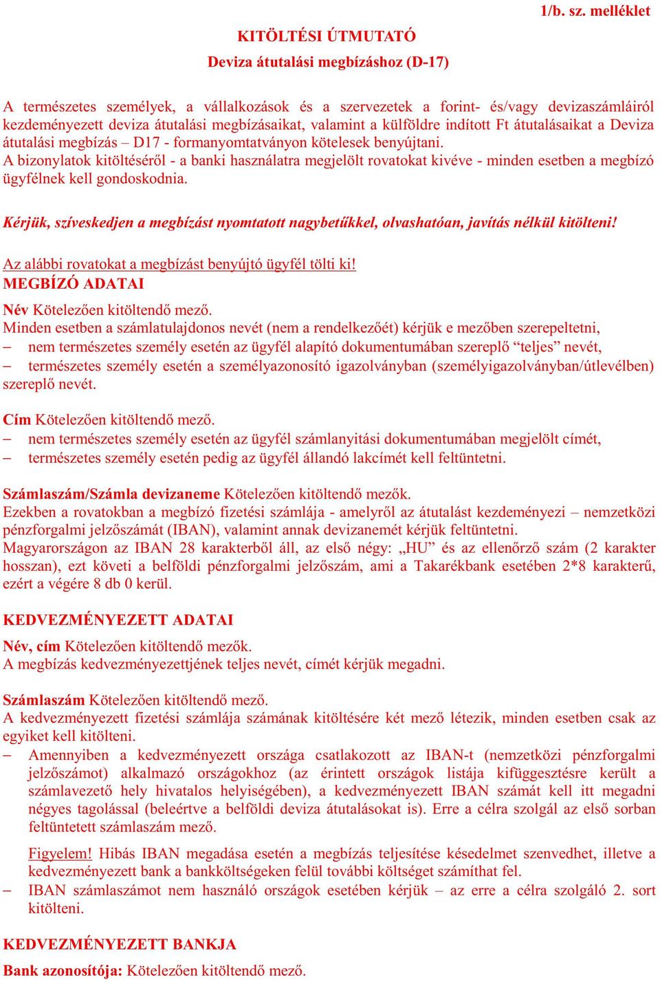 Deviza átutalási megbízás D17 - formanyomtatványon kötelesek benyújtani.