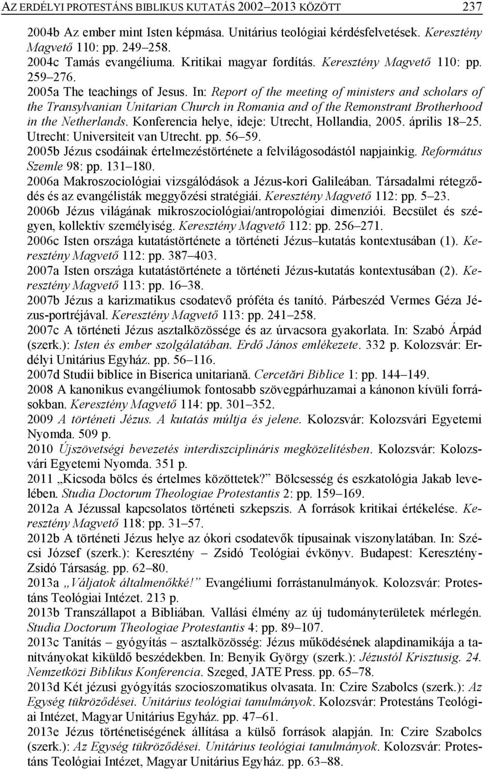 In: Report of the meeting of ministers and scholars of the Transylvanian Unitarian Church in Romania and of the Remonstrant Brotherhood in the Netherlands.