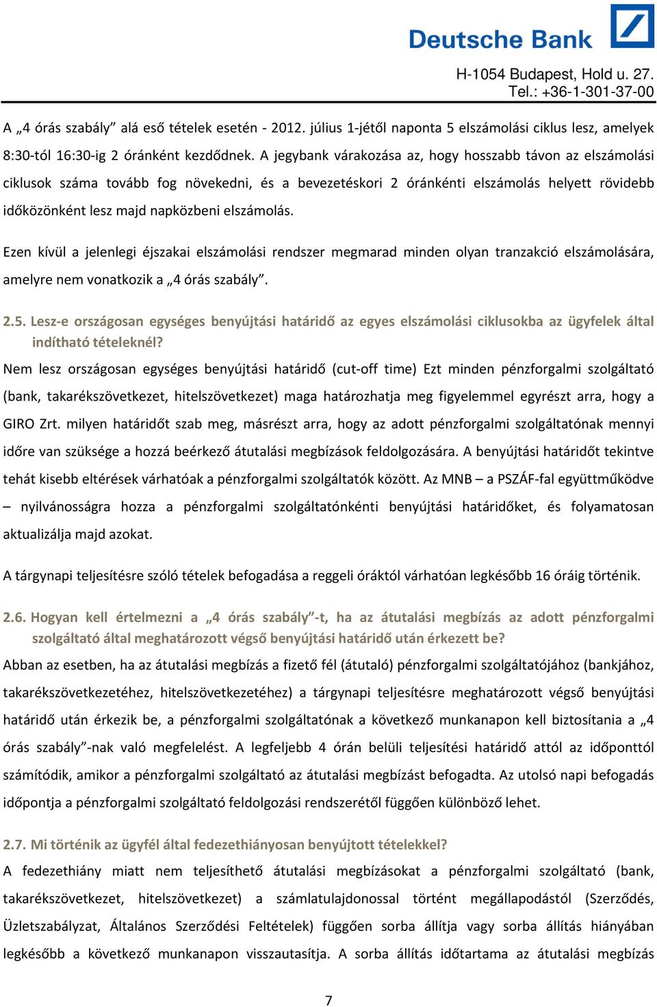 elszámolás. Ezen kívül a jelenlegi éjszakai elszámolási rendszer megmarad minden olyan tranzakció elszámolására, amelyre nem vonatkozik a 4 órás szabály. 2.5.