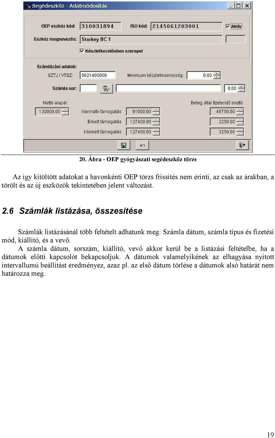 6 Számlák listázása, összesítése Számlák listázásánál több feltételt adhatunk meg: Számla dátum, számla típus és fizetési mód, kiállító, és a vevő.