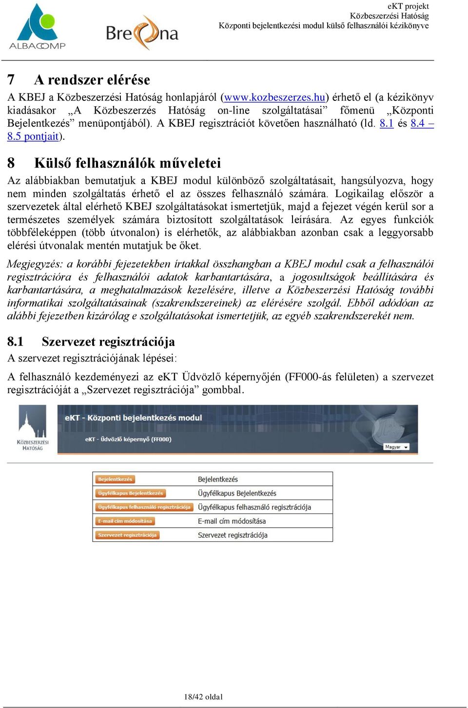 8 Külső felhasználók műveletei Az alábbiakban bemutatjuk a KBEJ modul különböző szolgáltatásait, hangsúlyozva, hogy nem minden szolgáltatás érhető el az összes felhasználó számára.